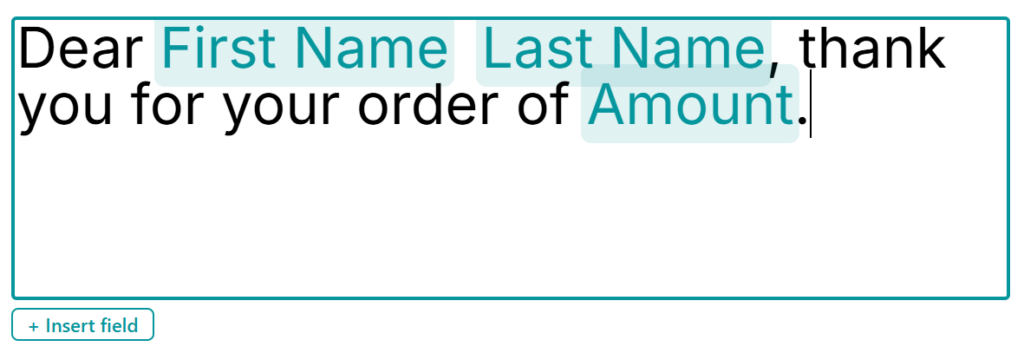 Um placeholder no modo de edição exibindo “Dear {{First Name}} {{Last Name}}, thank you for your order of {{Amount}}.” com os campos de mesclagem destacados como chips coloridos